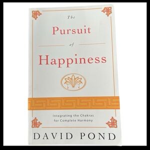 The Pursuit of Happiness Integrating the Chakras for Complete Harmony David Pond